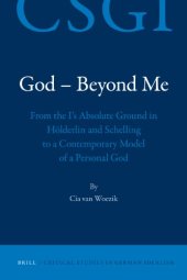 book God – Beyond Me: From the I’s Absolute Ground in Hölderlin and Schelling to a Contemporary Model of a Personal God