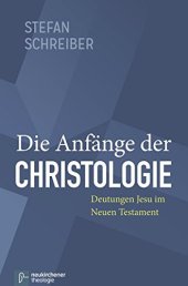 book Die Anfänge der Christologie. Deutungen Jesu im Neuen Testament