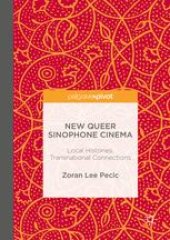 book New Queer Sinophone Cinema: Local Histories, Transnational Connections 