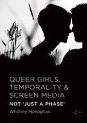 book Queer Girls, Temporality and Screen Media: Not ‘Just a Phase’