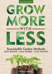 book Grow More With Less: Sustainable Garden Methods: Less Water - Less Work - Less Money