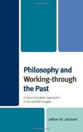 book Philosophy and Working-through the Past: A Psychoanalytic Approach to Social Pathologies