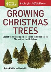 book Growing Christmas Trees: Select the Right Species, Raise the Best Trees, Market for the Holidays. A Storey BASICS® Title