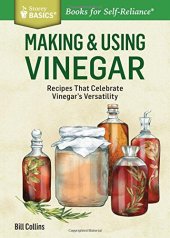 book Making & Using Vinegar: Recipes That Celebrate Vinegar’s Versatility. A Storey BASICS® Title