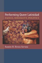 book Performing Queer Latinidad: Dance, Sexuality, Politics