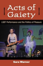 book Acts of Gaiety: LGBT Performance and the Politics of Pleasure