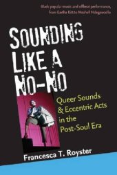 book Sounding Like a No-No: Queer Sounds and Eccentric Acts in the Post-Soul Era