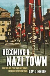 book Becoming a Nazi Town: Culture and Politics in Göttingen between the World Wars