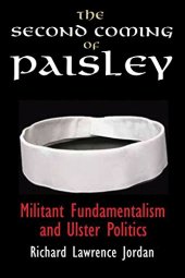 book The Second Coming of Paisley: Militant Fundamentalism and Ulster Politics