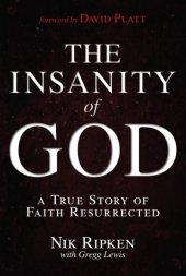 book The Insanity of God: A True Story of Faith Resurrected