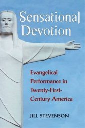 book Sensational Devotion: Evangelical Performance in Twenty-First-Century America