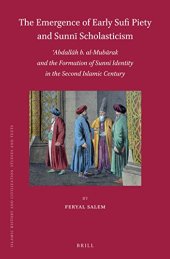 book The Emergence of Early Sufi Piety and Sunni Scholasticism: Abdallah B. Al-mubarak and the Formation Sunni Identity in the Second Islamic Century