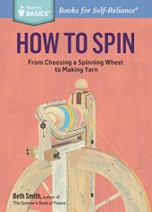 book How to Spin: From Choosing a Spinning Wheel to Making Yarn. A Storey BASICS® Title