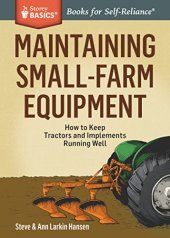 book Maintaining Small-Farm Equipment: How to Keep Tractors and Implements Running Well. A Storey BASICS® Title