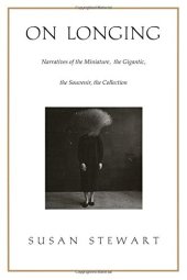 book On Longing: Narratives of the Miniature, the Gigantic, the Souvenir, the Collection