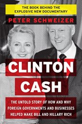 book Clinton Cash: The Untold Story of How and Why Foreign Governments and Businesses Helped Make Bill and Hillary Rich