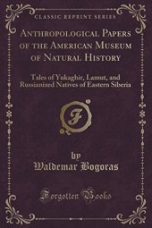 book Anthropological Papers of the American Museum of Natural History: Tales of Yukaghir, Lamut, and Russianized Natives of Eastern Siberia