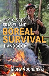 book Basic Safe Travel and Boreal Survival Handbook: Gems from Wilderness Arts and Recreation Magazine