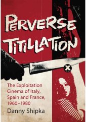 book Perverse Titillation : The Exploitation Cinema of Italy, Spain and France, 1960-1980