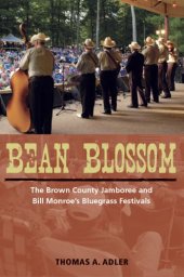 book Bean Blossom: The Brown County Jamboree and Bill Monroe’s Bluegrass Festivals