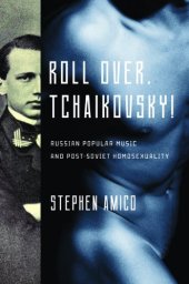 book Roll Over, Tchaikovsky!: Russian Popular Music and Post-Soviet Homosexuality