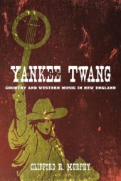 book Yankee Twang: Country and Western Music in New England