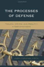 book The Processes of Defense: Trauma, Drives, and Reality A New Synthesis