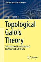 book Topological Galois Theory: Solvability and Unsolvability of Equations in Finite Terms