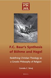 book F.C. Baur’s Synthesis of Böhme and Hegel: Redefining Christian Theology as a Gnostic Philosophy of Religion