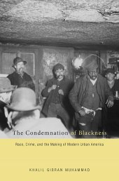 book The condemnation of blackness : race, crime, and the making of modern urban America