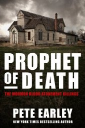 book Prophet of Death: The Mormon Blood Atonement Killings