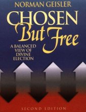 book Chosen But Free: A Balanced View of God’s Sovereignty and Free Will ( 2nd Edition)