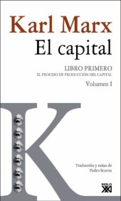 book El capital : crítica de la economía política: libro primero: el proceso de producción del capital: volumen I.