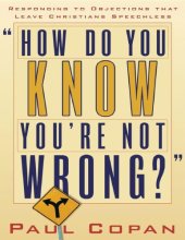 book How Do You Know You’re Not Wrong?: Responding to Objections That Leave Christians Speechless