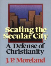 book Scaling the Secular City: A Defense of Christianity