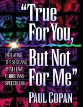 book True for You, But Not for Me: Overcoming Objections to Christian Faith