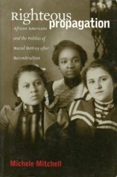 book Righteous propagation : African Americans and the politics of racial destiny after Reconstruction