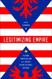 book Legitimizing empire : Filipino American and U.S. Puerto Rican cultural critique