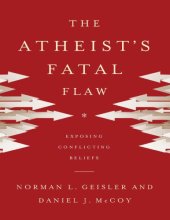 book The Atheist’s Fatal Flaw  Exposing conflicting beliefs