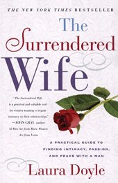 book The Surrendered Wife: A Practical Guide To Finding Intimacy, Passion and Peace