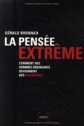 book La Pensée extrême : Comment des hommes ordinaires deviennent des fanatiques