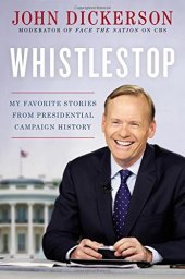 book Whistlestop: My Favorite Stories from Presidential Campaign History