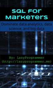 book SQL for Marketers: Dominate data analytics, data science, and big data