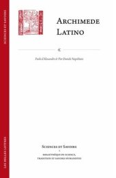 book Archimede Latino / Archimedes Latinus: Iacopo da San Cassiano e il corpus archimedeo alla metà del quattrocento con edizione della Circuli dimensio e ... (Sciences Et Savoirs) (Italian Edition)