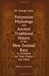 book Polynesian Mythology and Ancient Traditional History of the New Zealand Race, as Furnished by Their Priests and Chiefs