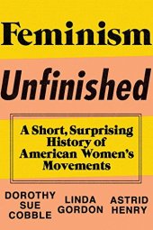 book Feminism Unfinished: A Short, Surprising History of American Women’s Movements