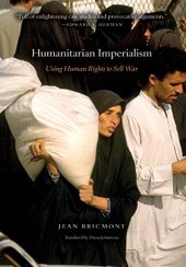 book Humanitarian Imperialism: Using Human Rights to Sell War