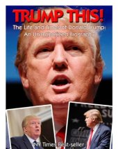 book Trump this! : the life and times of  Donald Trump : an unauthorized biography