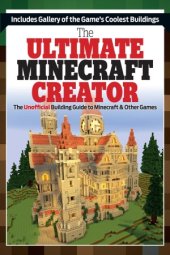 book The Ultimate Minecraft Creator  The Unofficial Building Guide to Minecraft & Other Games