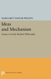 book Ideas and Mechanism: Essays on Early Modern Philosophy